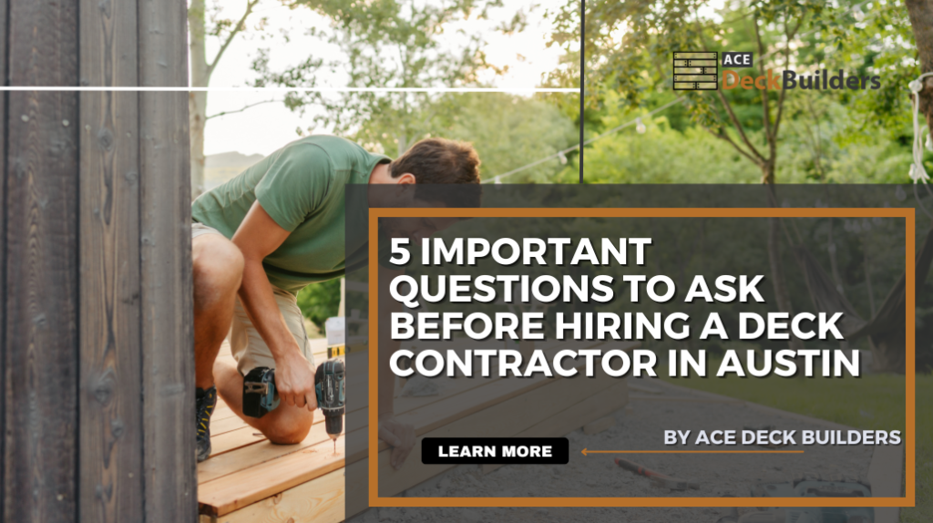 5 Important Questions to Ask Before Hiring a Deck Contractor in Austin
