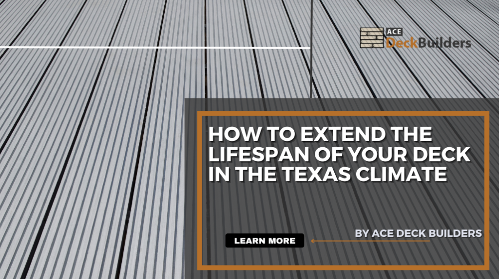 How to Extend the Lifespan of Your Deck in the Texas Climate