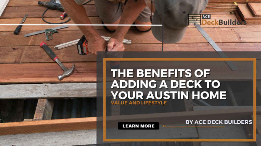 The Benefits of Adding a Deck to Your Austin Home: Value and Lifestyle