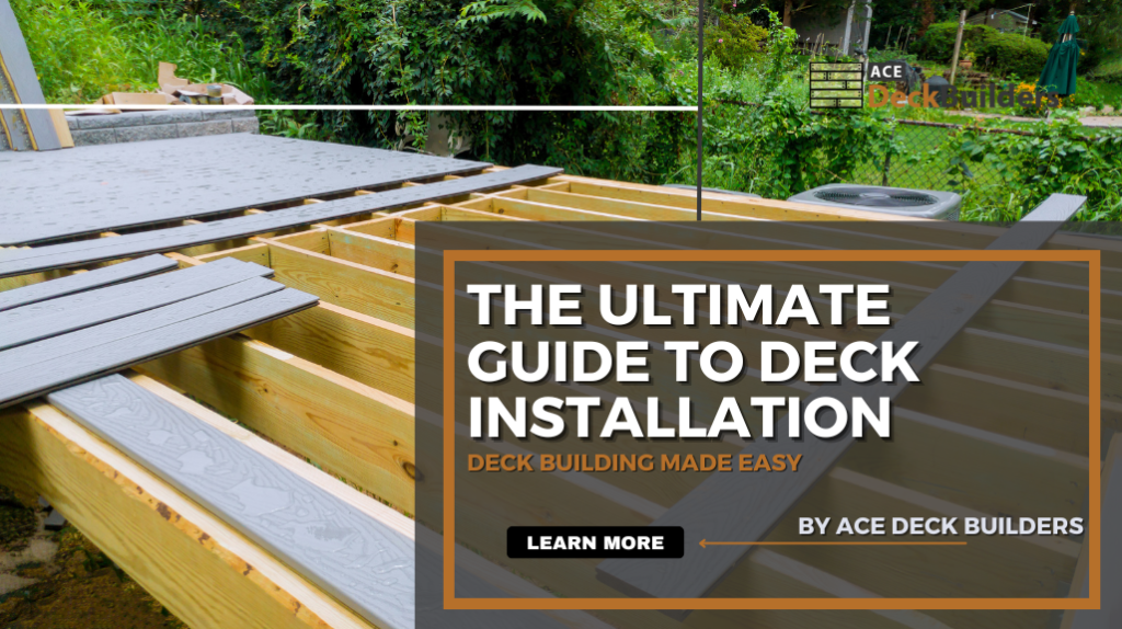 The Ultimate Guide to Deck Installation: Deck Building Made Easy
