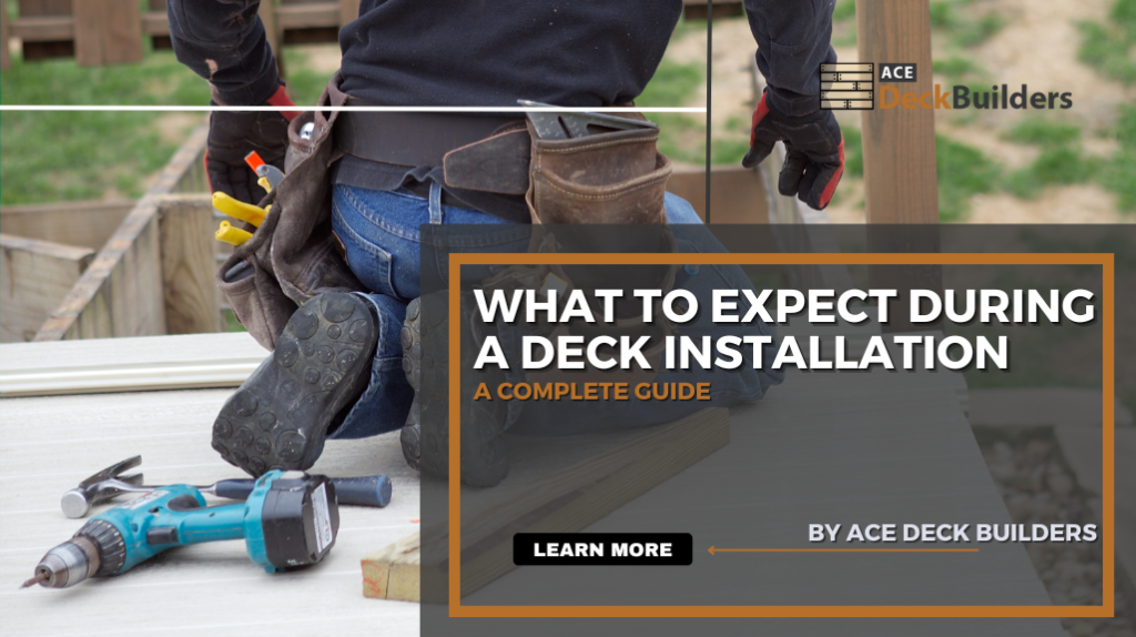 What to Expect During a Deck Installation: A Complete Guide