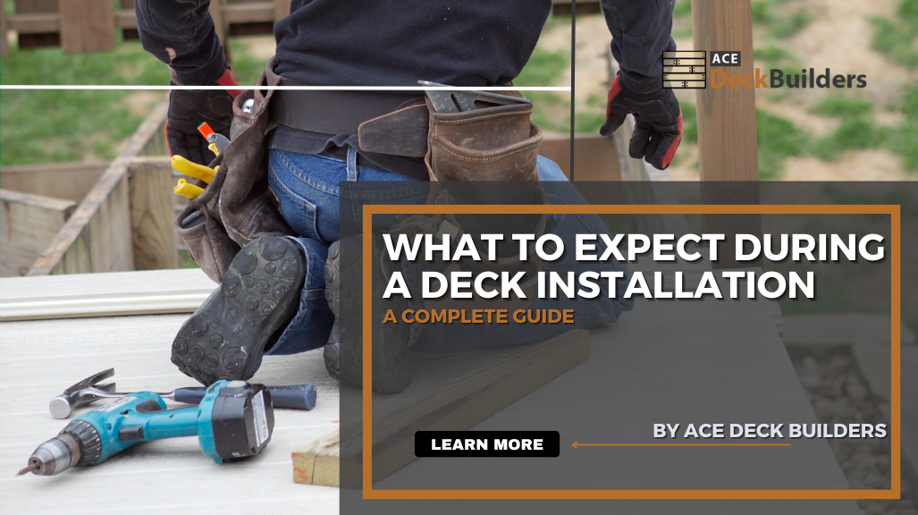 What to Expect During a Deck Installation: A Complete Guide