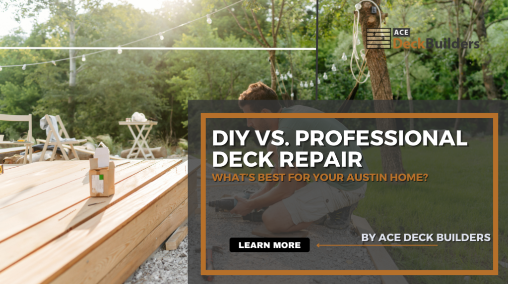 DIY vs. Professional Deck Repair: What’s Best for Your Austin Home?