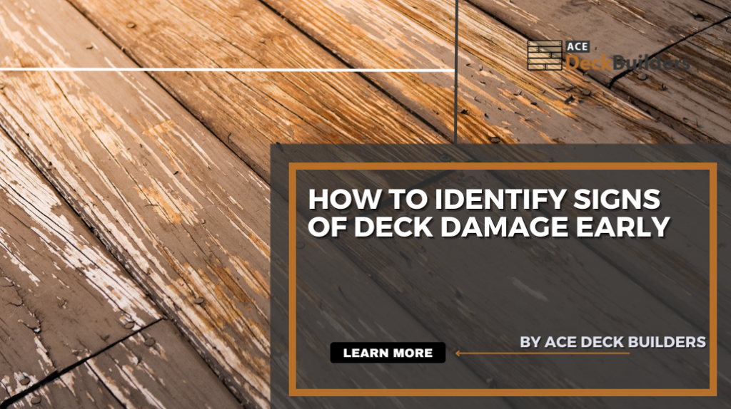 How to Identify Signs of Deck Damage Early